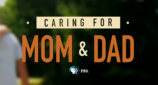 PBS Airs “Caring for Mom and Dad” – Eight Profiles of Caregiving Families